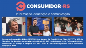 Programa Consumidor RS de 18/02/2025 na Masper TV Canal 520 da Claro NET TV e 520 da Claro BOX